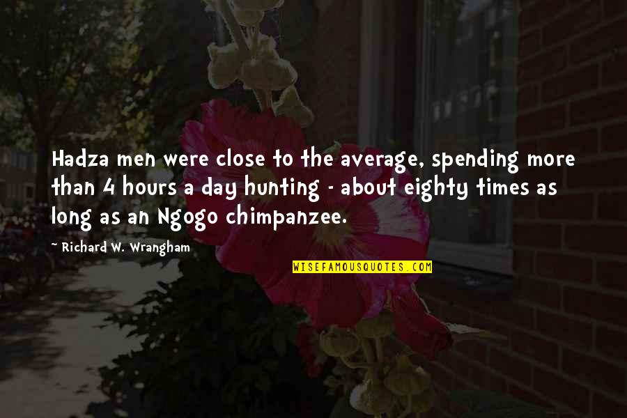 Ikuo Takabayashi Quotes By Richard W. Wrangham: Hadza men were close to the average, spending