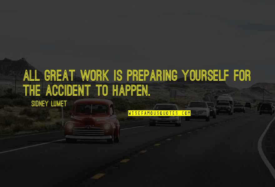 Ikuo Takabayashi Quotes By Sidney Lumet: All great work is preparing yourself for the