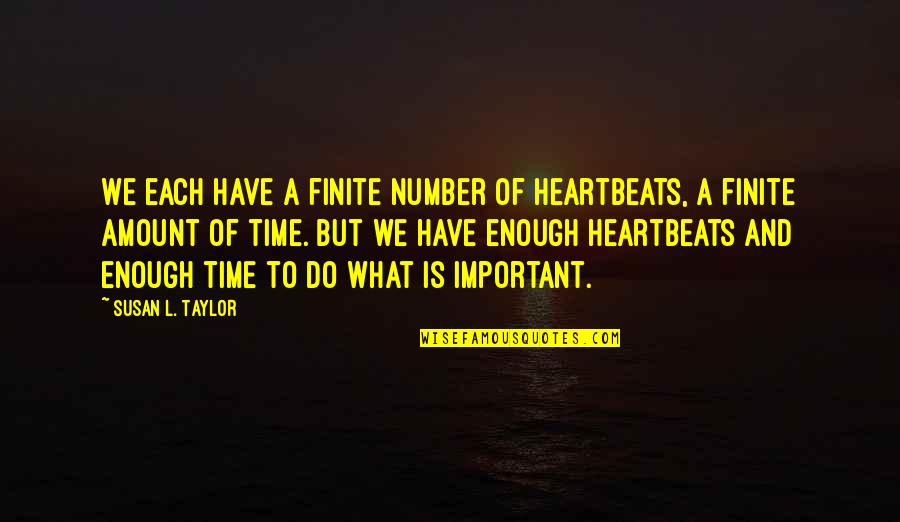 Ikuto Tsukiyomi Quotes By Susan L. Taylor: We each have a finite number of heartbeats, Ikuto Tsukiyomi Quotes By Susan L. Taylor: We each have a finite number of heartbeats,