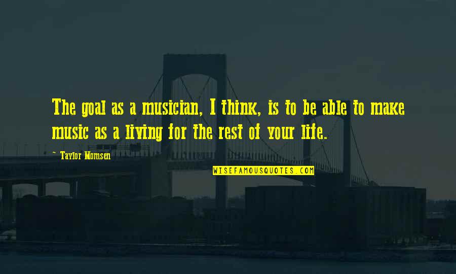 Ikuto Tsukiyomi Quotes By Taylor Momsen: The goal as a musician, I think, is