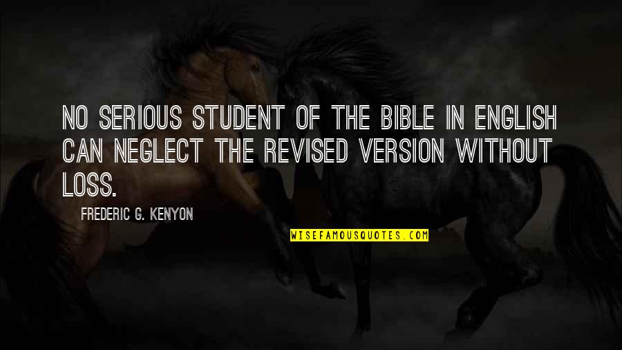 Ikuyo Darvish Quotes By Frederic G. Kenyon: No serious student of the Bible in English Ikuyo Darvish Quotes By Frederic G. Kenyon: No serious student of the Bible in English