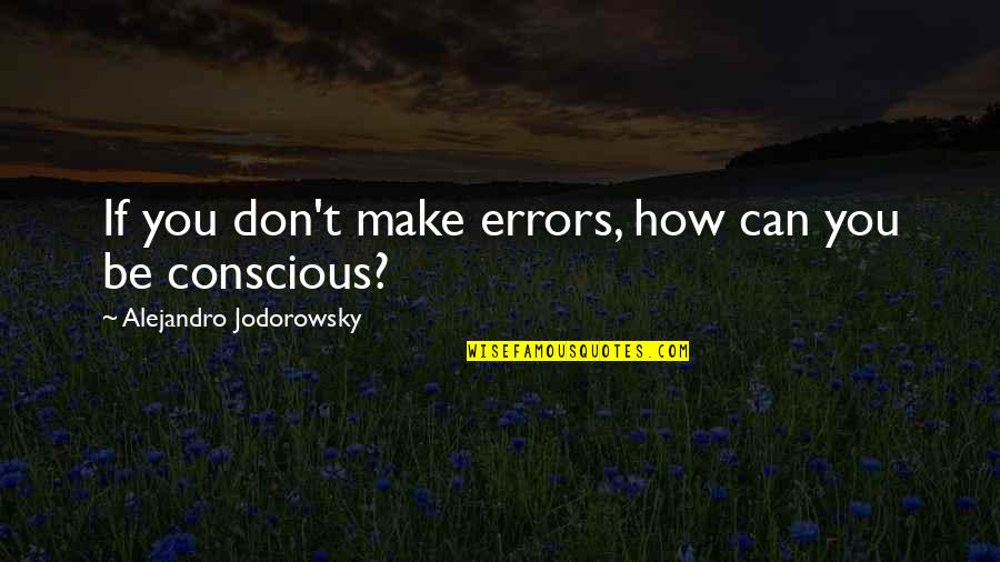 Ikuzo Quotes By Alejandro Jodorowsky: If you don't make errors, how can you