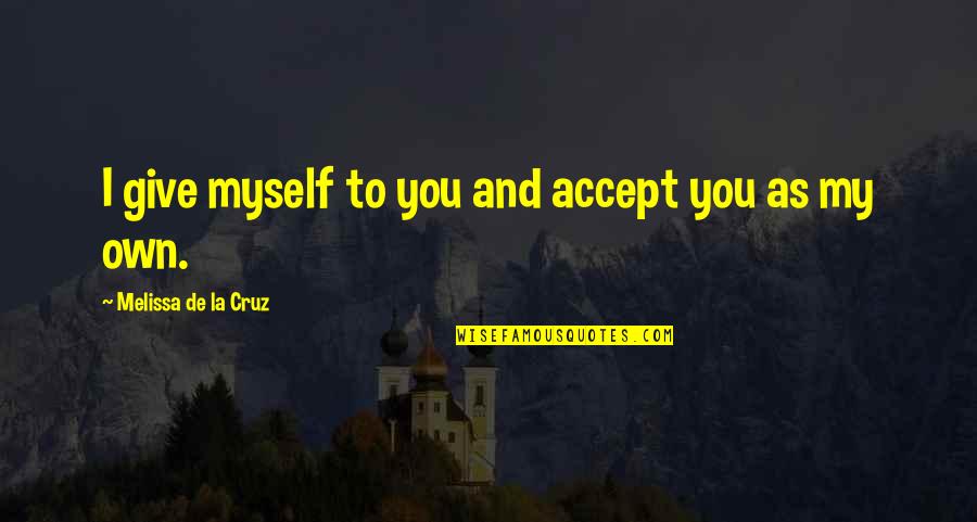 Ikwanno Quotes By Melissa De La Cruz: I give myself to you and accept you Ikwanno Quotes By Melissa De La Cruz: I give myself to you and accept you