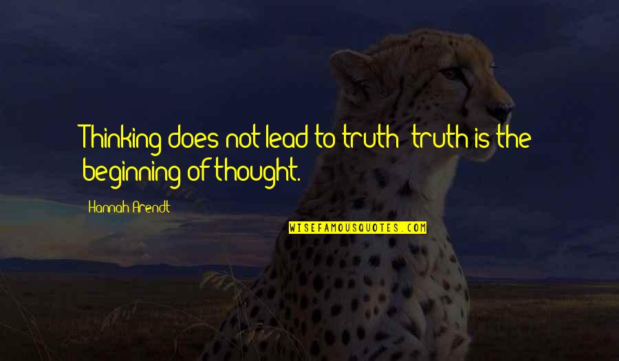 Ikwtcbs Quotes By Hannah Arendt: Thinking does not lead to truth; truth is
