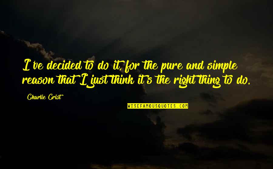 Il Fiume Quotes By Charlie Crist: I've decided to do it, for the pure Il Fiume Quotes By Charlie Crist: I've decided to do it, for the pure