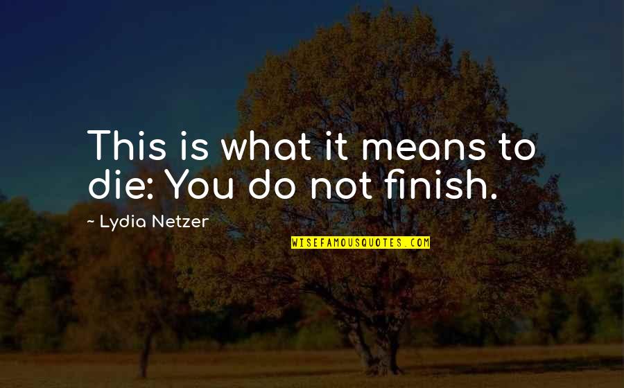 Il Fiume Quotes By Lydia Netzer: This is what it means to die: You Il Fiume Quotes By Lydia Netzer: This is what it means to die: You