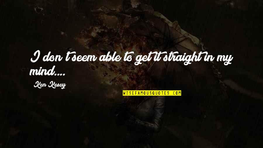 Il Gioco Dell'angelo Quotes By Ken Kesey: I don't seem able to get it straight