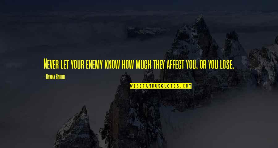 Il Laureato Quotes By Davina Baron: Never let your enemy know how much they