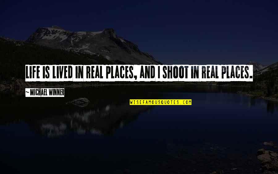 Il Laureato Quotes By Michael Winner: Life is lived in real places, and I Il Laureato Quotes By Michael Winner: Life is lived in real places, and I
