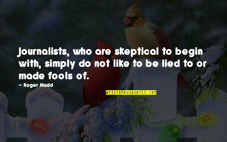 Il Laureato Quotes By Roger Mudd: Journalists, who are skeptical to begin with, simply Il Laureato Quotes By Roger Mudd: Journalists, who are skeptical to begin with, simply