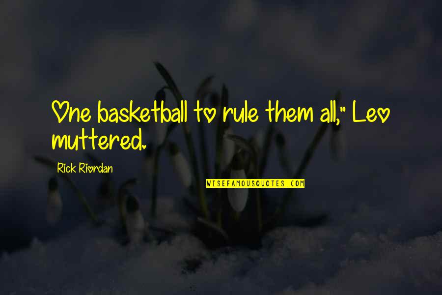 Il Piccolo Principe Quotes By Rick Riordan: One basketball to rule them all," Leo muttered.