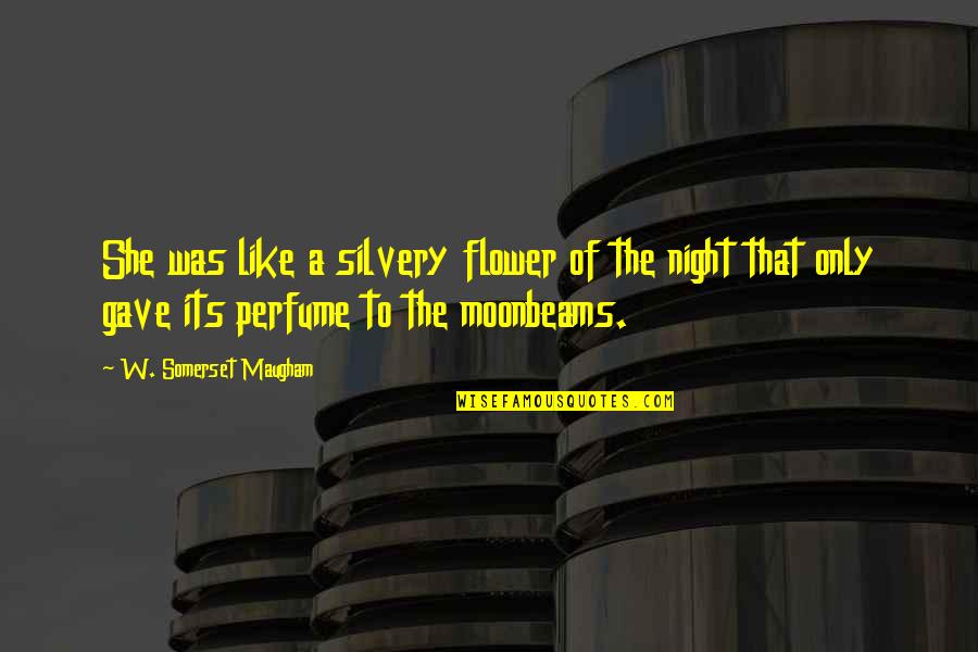 Il Risveglio Del Fuoco Quotes By W. Somerset Maugham: She was like a silvery flower of the Il Risveglio Del Fuoco Quotes By W. Somerset Maugham: She was like a silvery flower of the