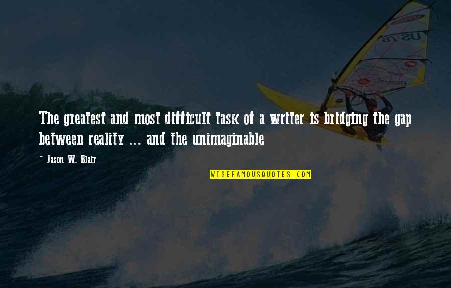 Il Tempo Quotes By Jason W. Blair: The greatest and most difficult task of a