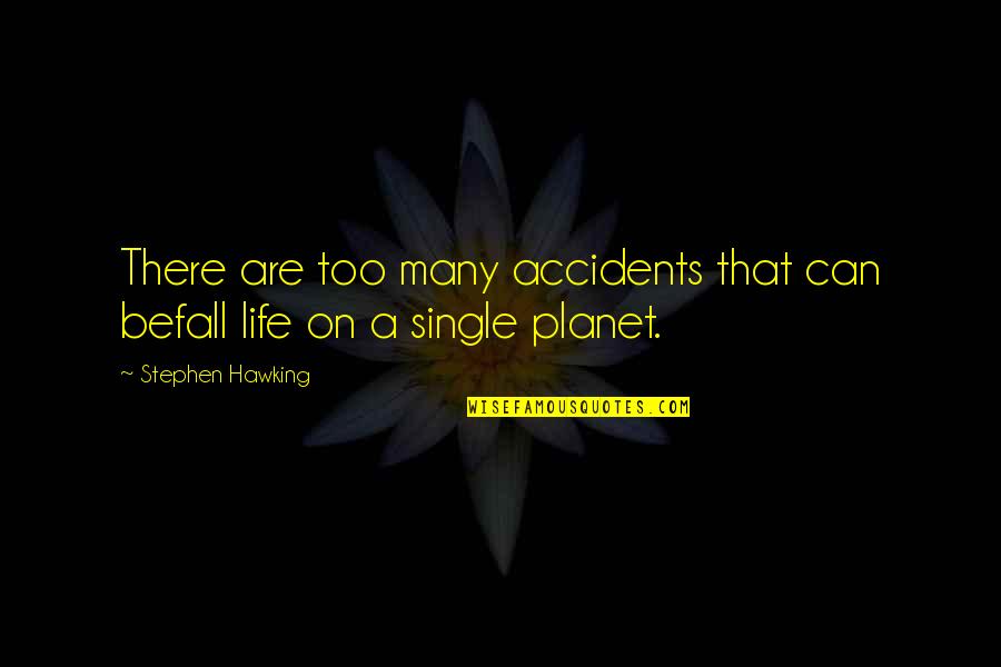 Il Vecchio E Il Mare Quotes By Stephen Hawking: There are too many accidents that can befall Il Vecchio E Il Mare Quotes By Stephen Hawking: There are too many accidents that can befall
