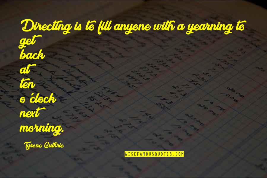 Il Vecchio E Il Mare Quotes By Tyrone Guthrie: Directing is to fill anyone with a yearning