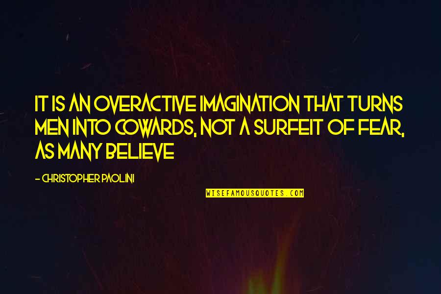 Ila Arda Kullanilan Baz Maddeler Quotes By Christopher Paolini: It is an overactive imagination that turns men Ila Arda Kullanilan Baz Maddeler Quotes By Christopher Paolini: It is an overactive imagination that turns men