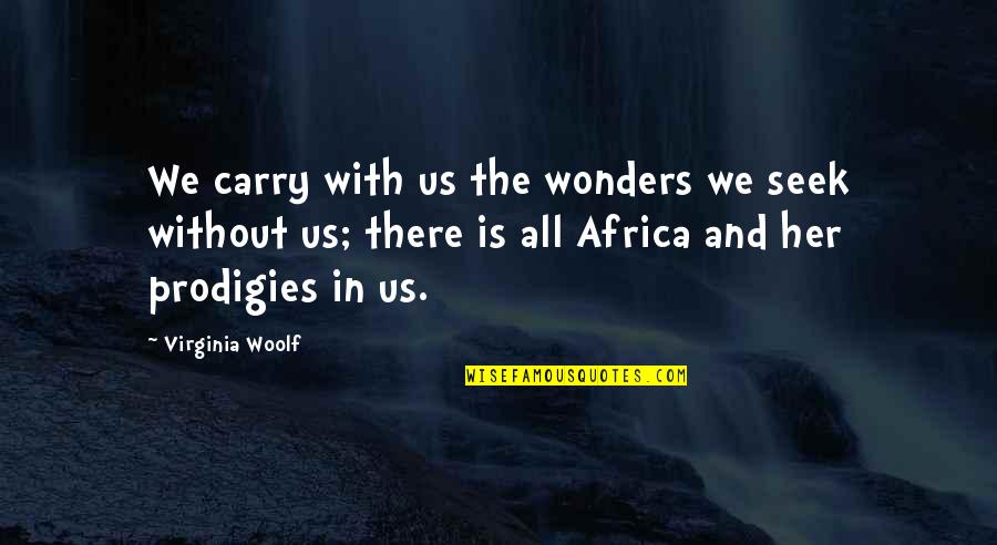 Ilaah Quotes By Virginia Woolf: We carry with us the wonders we seek