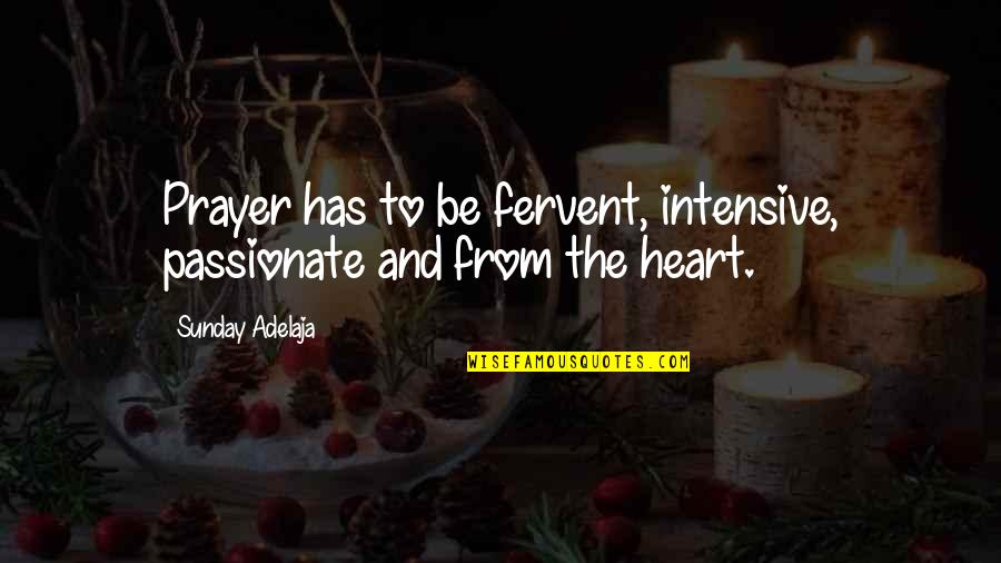 Ilaaha Quotes By Sunday Adelaja: Prayer has to be fervent, intensive, passionate and