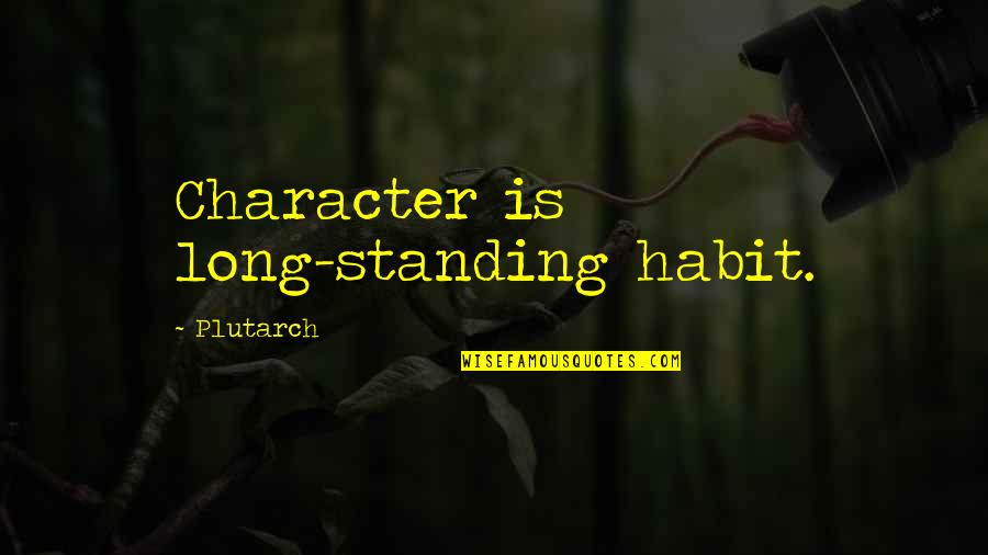 Ilaahee Quotes By Plutarch: Character is long-standing habit.