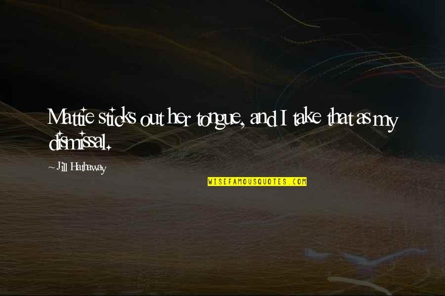 Ilactation Quotes By Jill Hathaway: Mattie sticks out her tongue, and I take