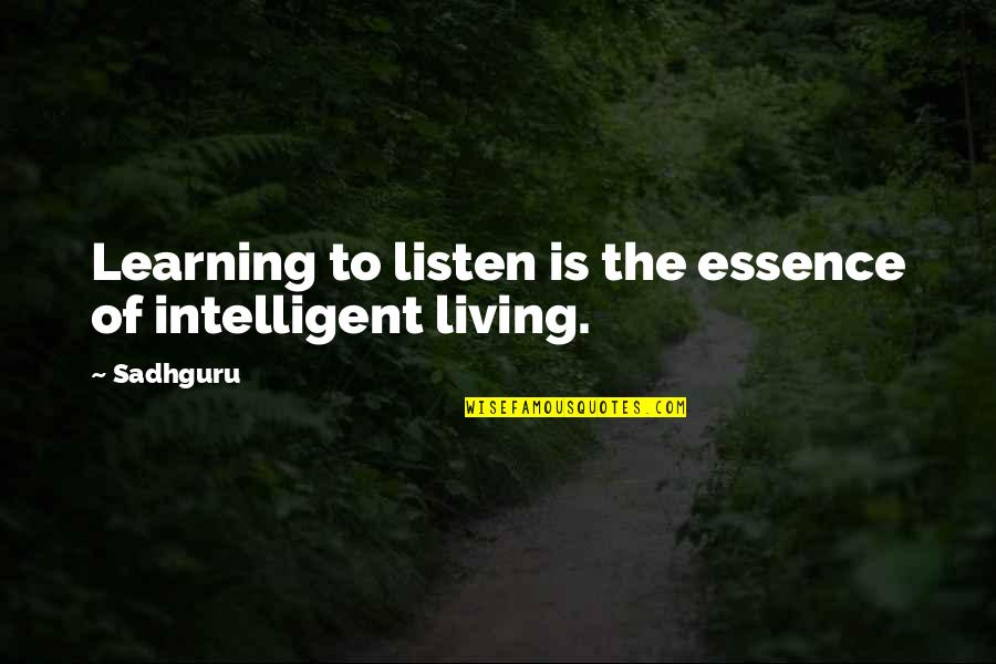 Ilahiler Ezgiler Quotes By Sadhguru: Learning to listen is the essence of intelligent