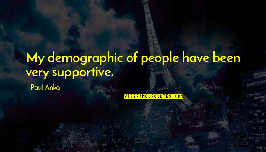 Ilan Pappe Quotes By Paul Anka: My demographic of people have been very supportive.