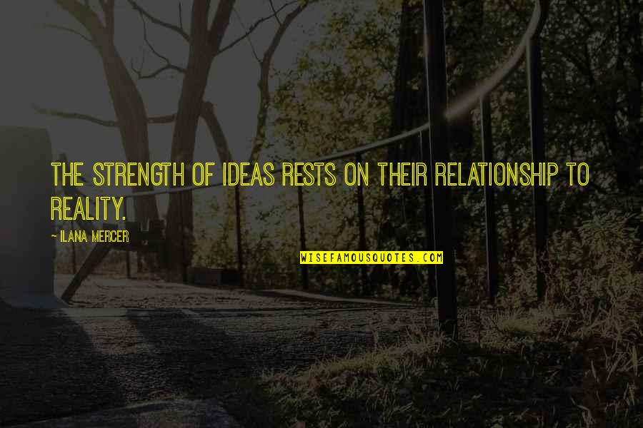 Ilana Quotes By Ilana Mercer: The strength of ideas rests on their relationship