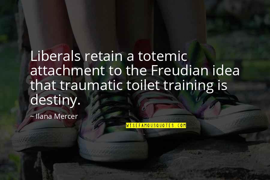 Ilana Quotes By Ilana Mercer: Liberals retain a totemic attachment to the Freudian