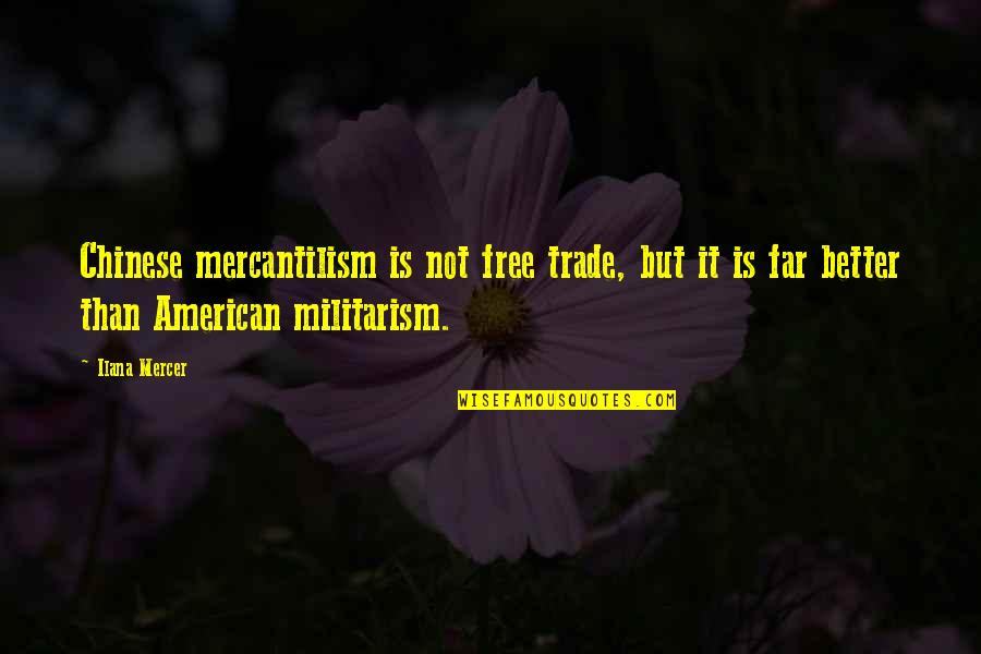 Ilana Quotes By Ilana Mercer: Chinese mercantilism is not free trade, but it