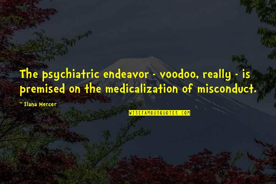 Ilana Quotes By Ilana Mercer: The psychiatric endeavor - voodoo, really - is