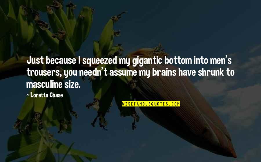 Ilana Tan Quotes By Loretta Chase: Just because I squeezed my gigantic bottom into