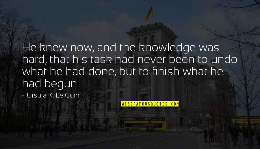 Iland Lures Quotes By Ursula K. Le Guin: He knew now, and the knowledge was hard,