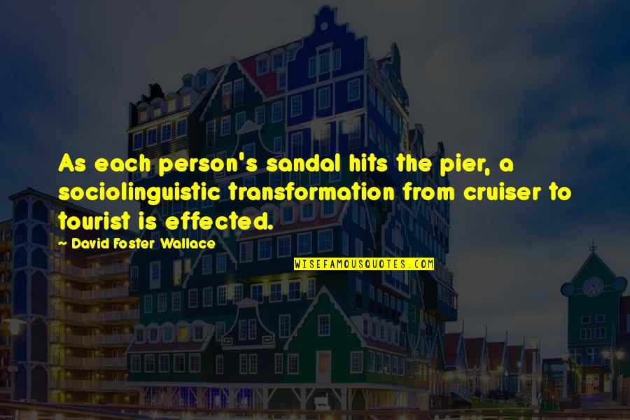 Ilanit Ben Naim Quotes By David Foster Wallace: As each person's sandal hits the pier, a Ilanit Ben Naim Quotes By David Foster Wallace: As each person's sandal hits the pier, a