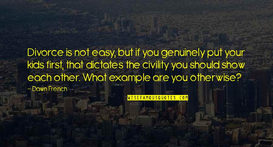 Ilans Glenside Quotes By Dawn French: Divorce is not easy, but if you genuinely Ilans Glenside Quotes By Dawn French: Divorce is not easy, but if you genuinely