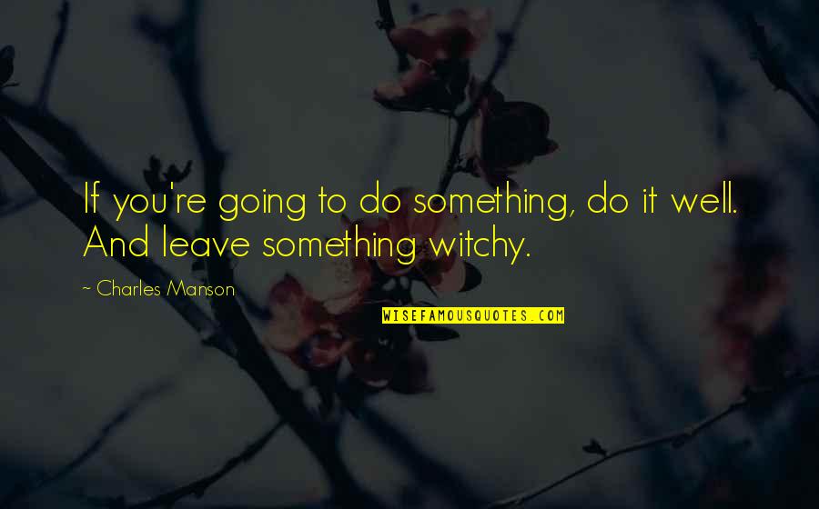 Ilarde Aldo Quotes By Charles Manson: If you're going to do something, do it