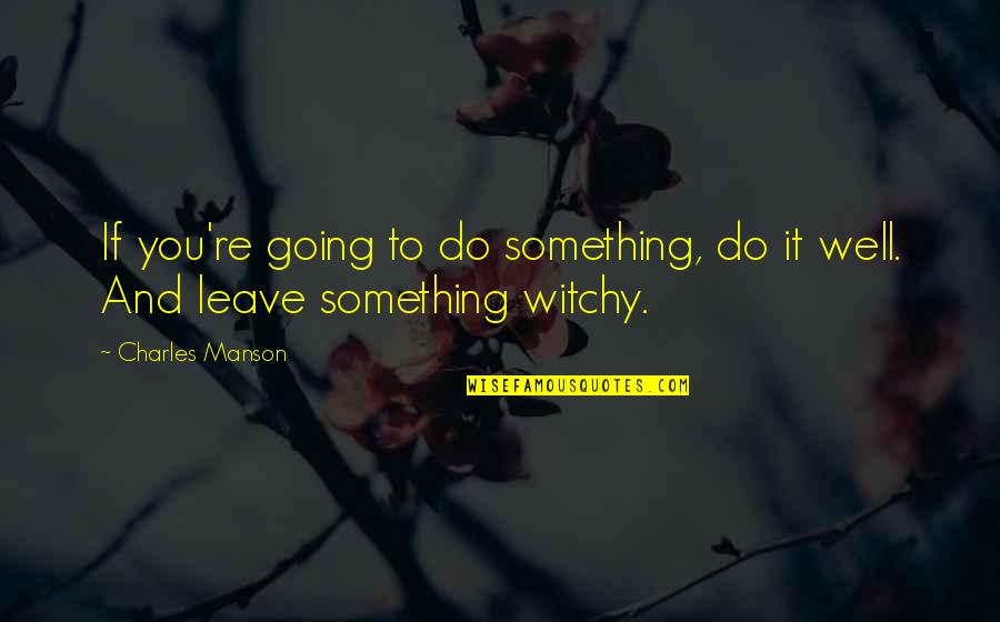 Ilarde Aldo Quotes By Charles Manson: If you're going to do something, do it