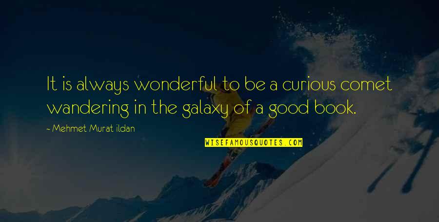 Ilarde Aldo Quotes By Mehmet Murat Ildan: It is always wonderful to be a curious Ilarde Aldo Quotes By Mehmet Murat Ildan: It is always wonderful to be a curious