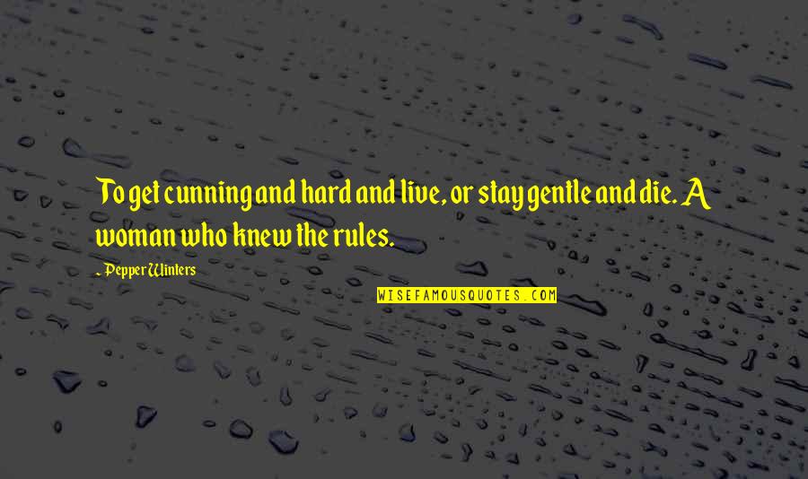 Ilarde Aldo Quotes By Pepper Winters: To get cunning and hard and live, or Ilarde Aldo Quotes By Pepper Winters: To get cunning and hard and live, or