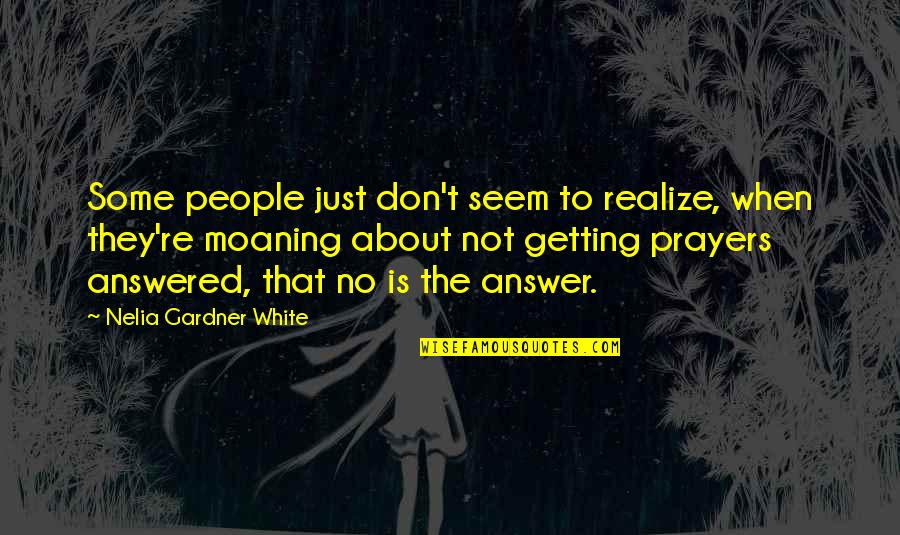Ilarde Emelie Quotes By Nelia Gardner White: Some people just don't seem to realize, when Ilarde Emelie Quotes By Nelia Gardner White: Some people just don't seem to realize, when