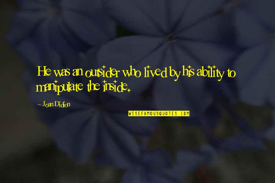 Ilastik Quotes By Joan Didion: He was an outsider who lived by his