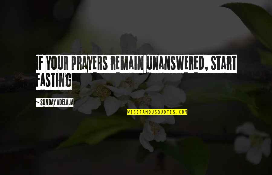 Ilauria Quotes By Sunday Adelaja: If your prayers remain unanswered, start fasting