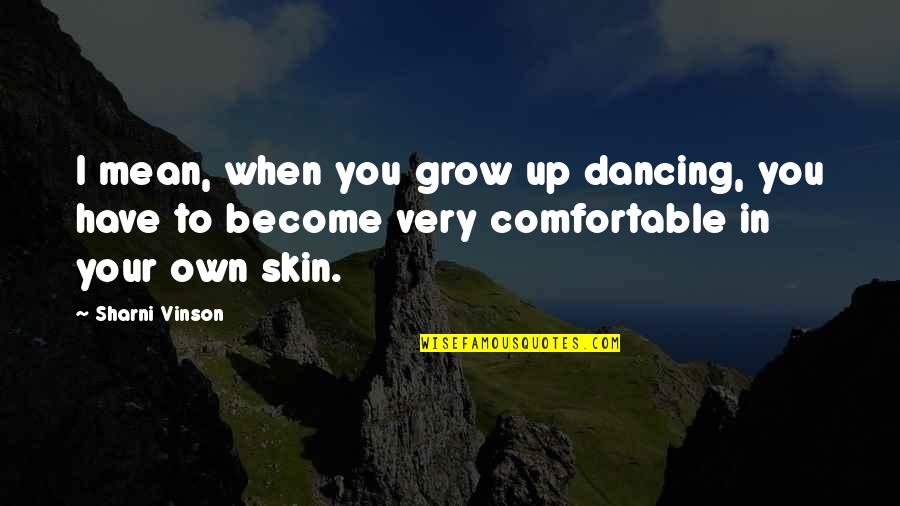 Ilayaraja In Tamil Quotes By Sharni Vinson: I mean, when you grow up dancing, you Ilayaraja In Tamil Quotes By Sharni Vinson: I mean, when you grow up dancing, you