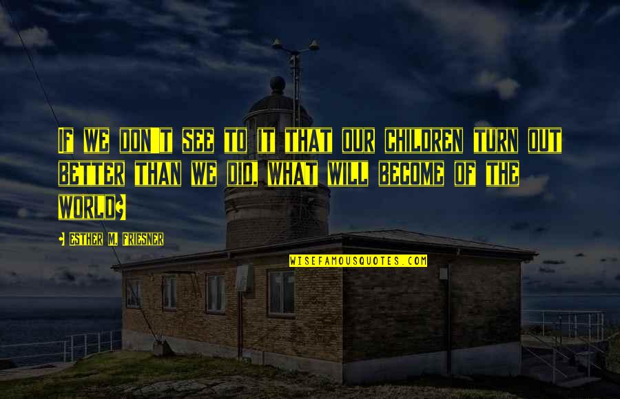 Ilayda Cevik Quotes By Esther M. Friesner: If we don't see to it that our Ilayda Cevik Quotes By Esther M. Friesner: If we don't see to it that our