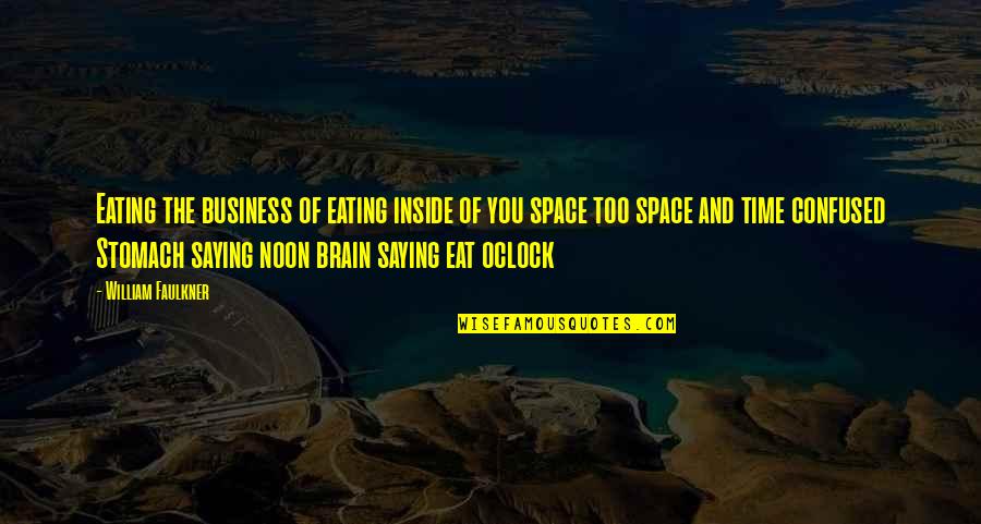 Ilayda Quotes By William Faulkner: Eating the business of eating inside of you Ilayda Quotes By William Faulkner: Eating the business of eating inside of you