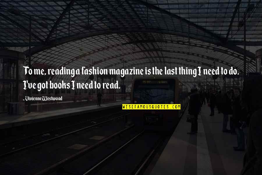 Ilayela Quotes By Vivienne Westwood: To me, reading a fashion magazine is the