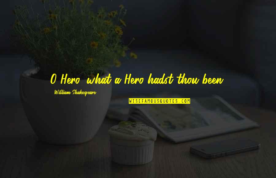 Ilber Kaboglu Quotes By William Shakespeare: O Hero, what a Hero hadst thou been. Ilber Kaboglu Quotes By William Shakespeare: O Hero, what a Hero hadst thou been.