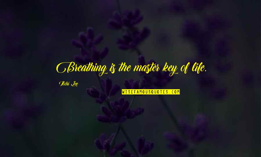 Ilchi Quotes By Ilchi Lee: Breathing is the master key of life.