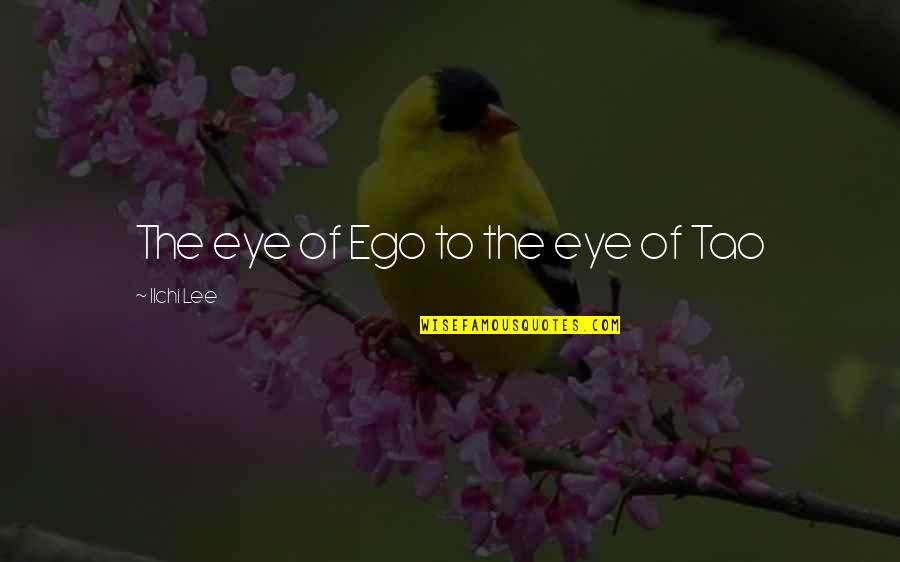 Ilchi Quotes By Ilchi Lee: The eye of Ego to the eye of