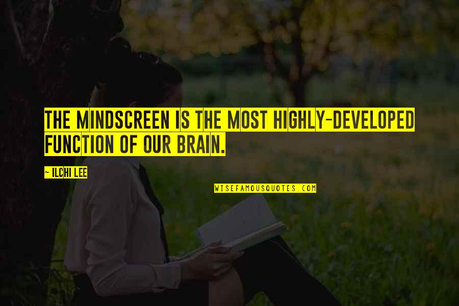 Ilchi Quotes By Ilchi Lee: The MindScreen is the most highly-developed function of