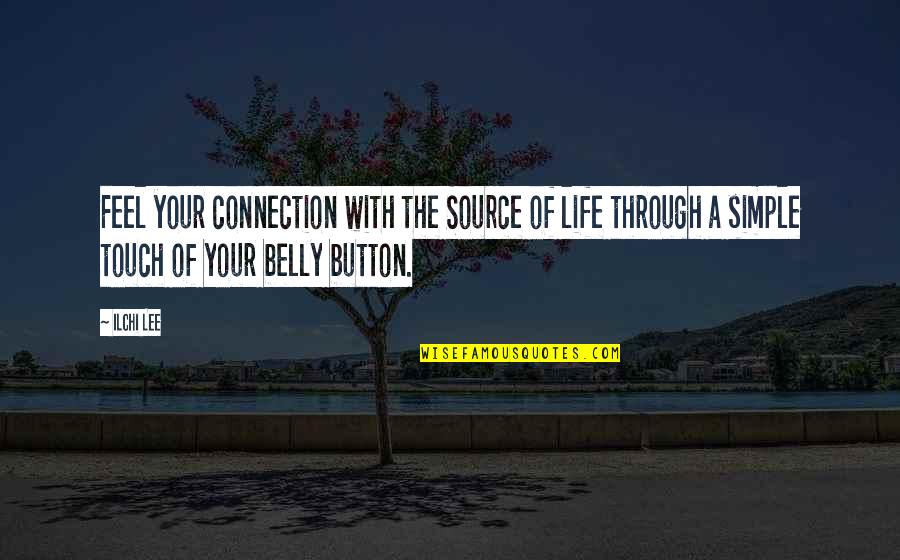 Ilchi Quotes By Ilchi Lee: Feel your connection with the Source of life